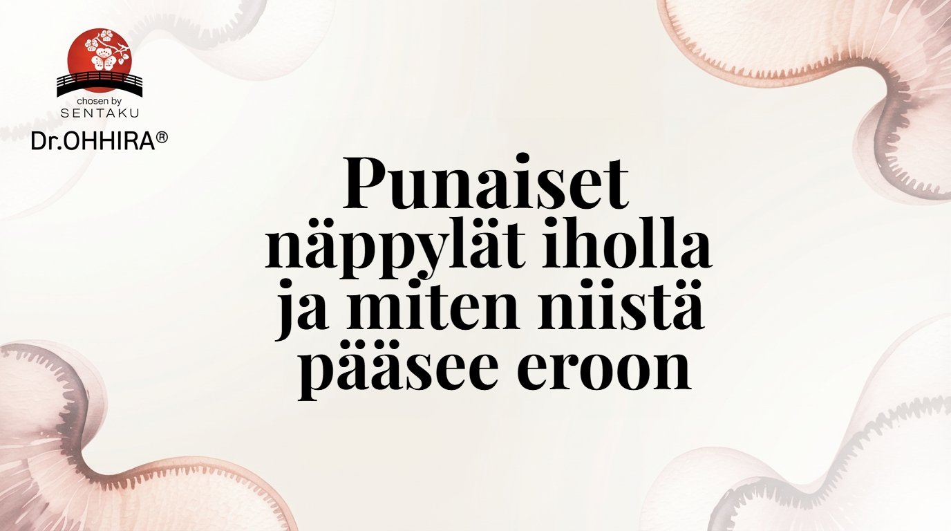 Punaiset näppylät iholla: Syyt, hoito ja kokonaisvaltainen lähestymistapa