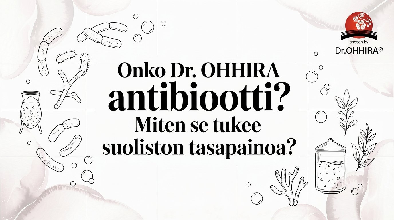 Onko Dr.OHHIRA® antibiootti? 5 faktaa suoliston tasapainosta