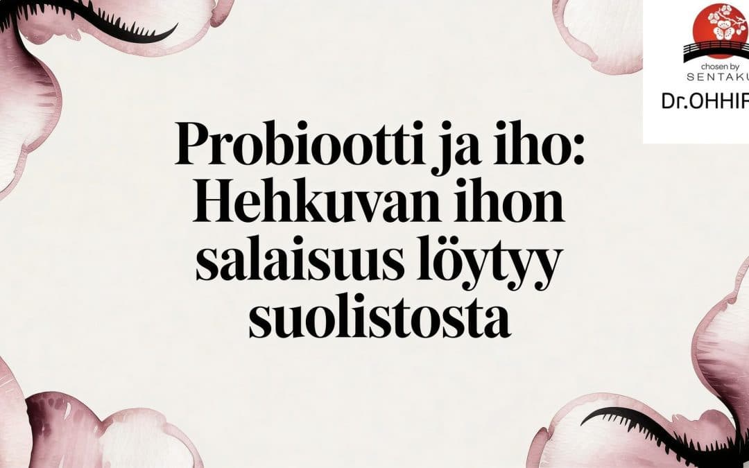 Probiootti ja iho: Hehkuvan ihon salaisuus löytyy suolistosta