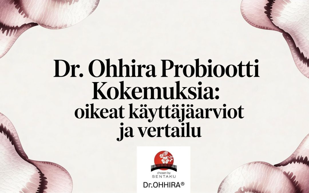Dr.OHHIRA® probiootti kokemuksia 2026: Miksi niin monet suomalaiset luottavat tähän?