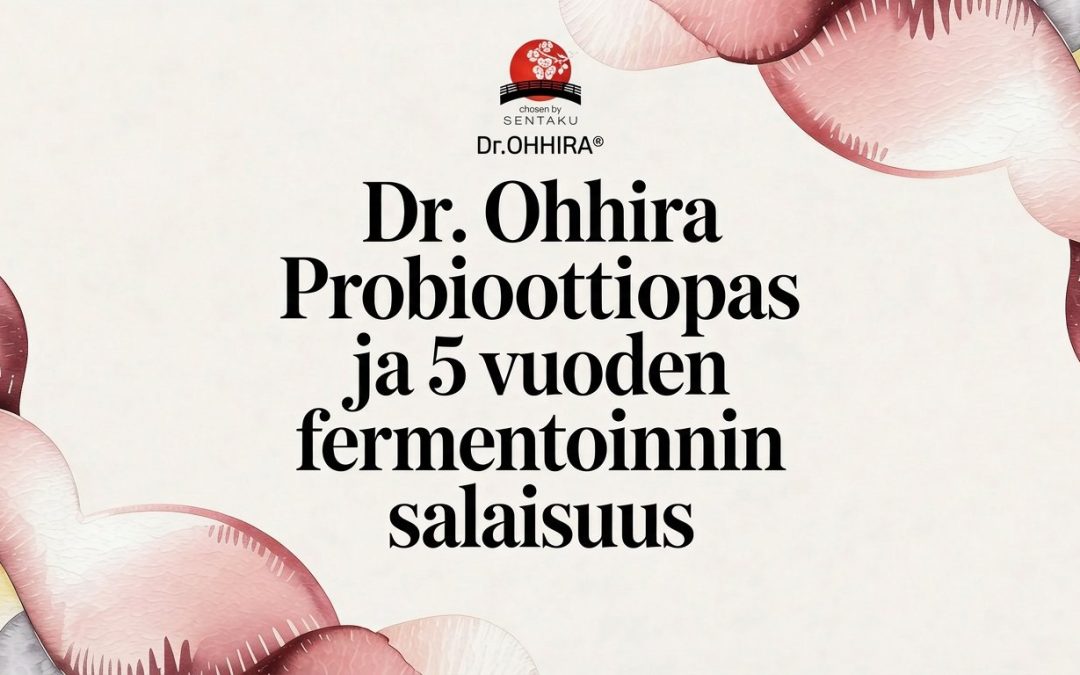 Dr.OHHIRA®:n probiootti: Miksi 5 vuoden fermentointi voi muuttaa suolistosi?