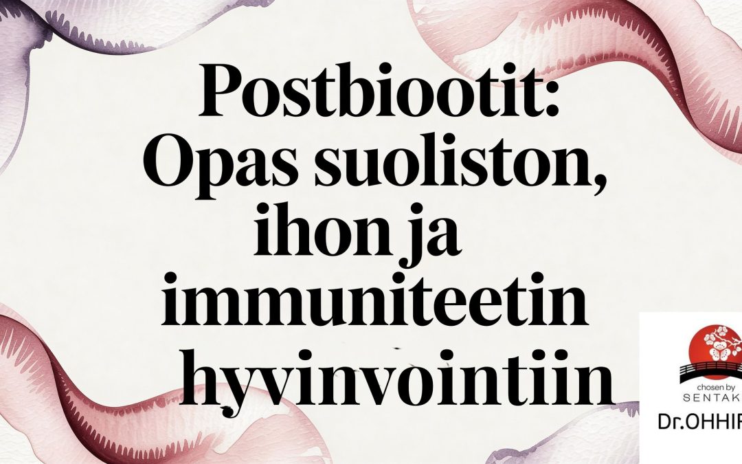 Postbiootit: Opas suoliston, ihon ja immuniteetin hyvinvointiin
