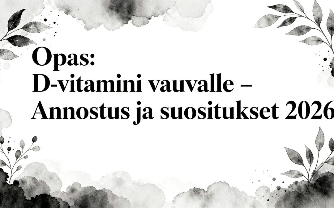 Opas: D-vitamiini vauvalle – annostus ja suositukset 2026