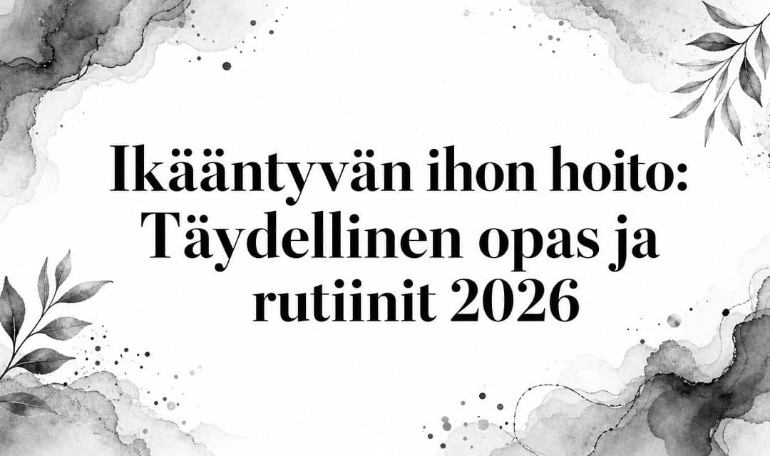 Ikääntyvän ihon hoito: Täydellinen opas ja rutiinit 2026
