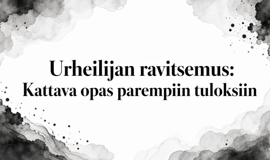Urheilijan ravitsemus: Kattava opas parempiin tuloksiin