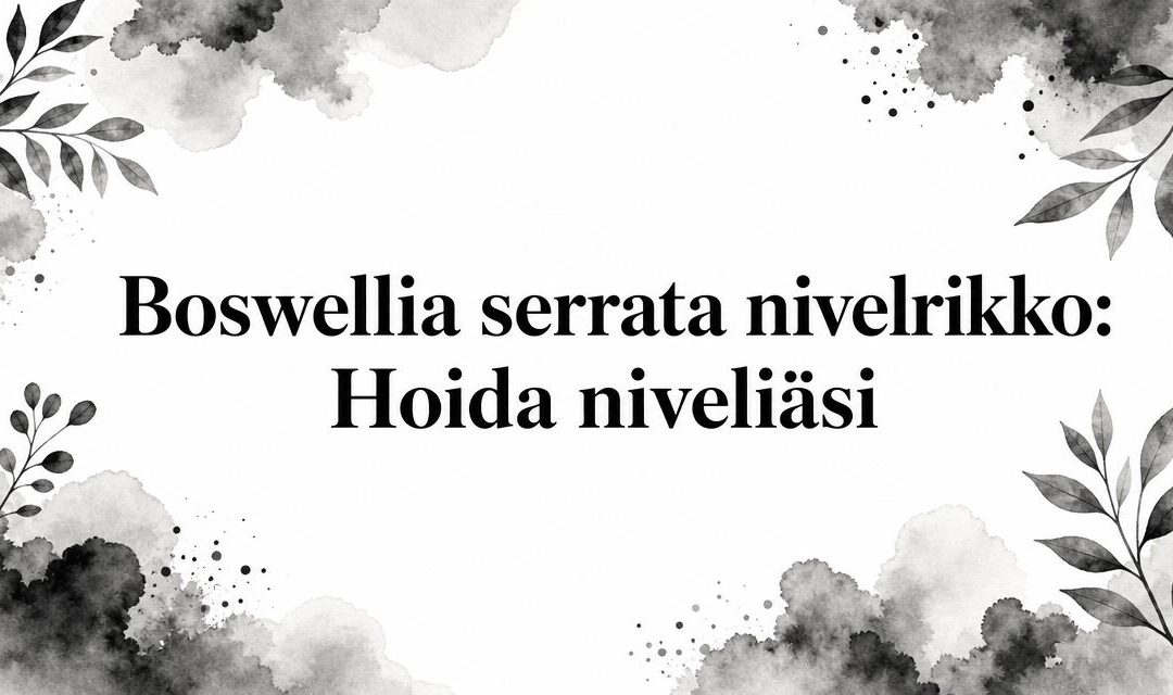 Boswellia serrata nivelrikko: Hoida niveliäsi