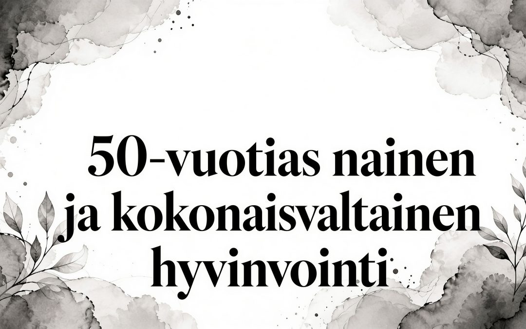 50-vuotias nainen ja kokonaisvaltainen hyvinvointi