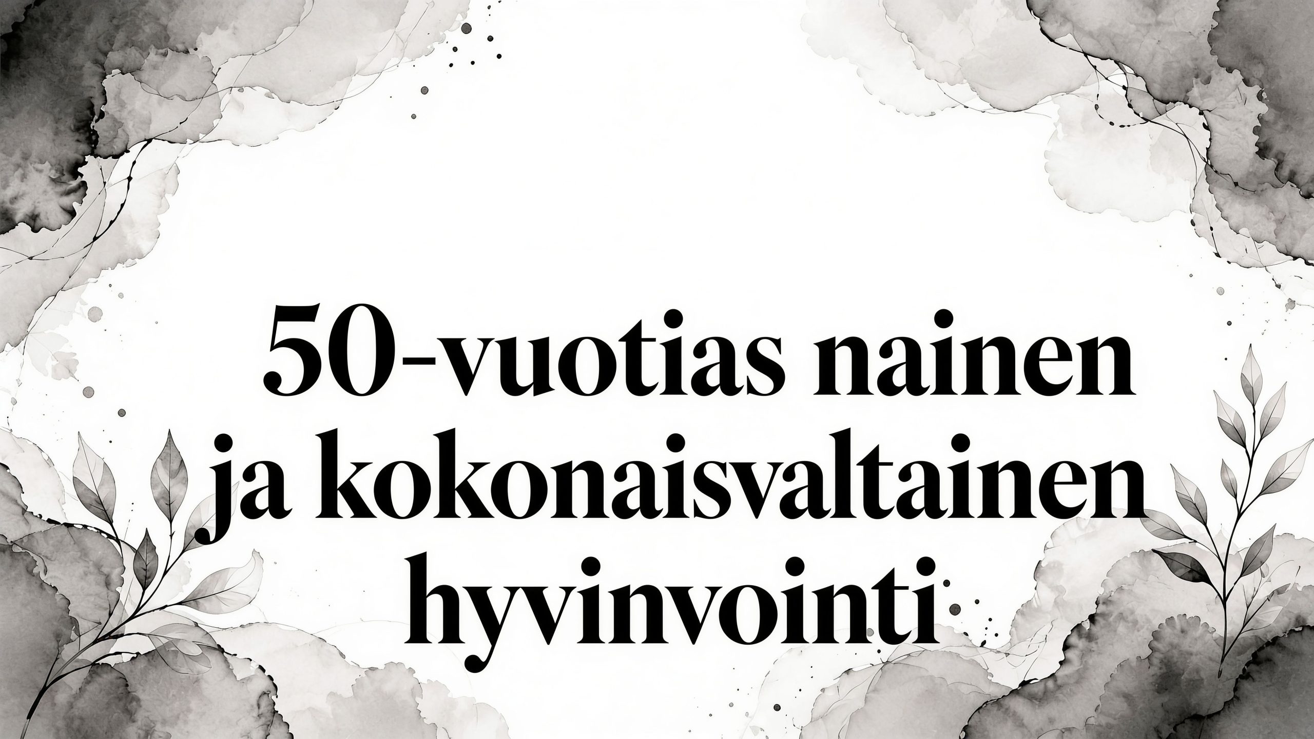 50 vuotias nainen ja kokonaisvaltainen hyvinvointi