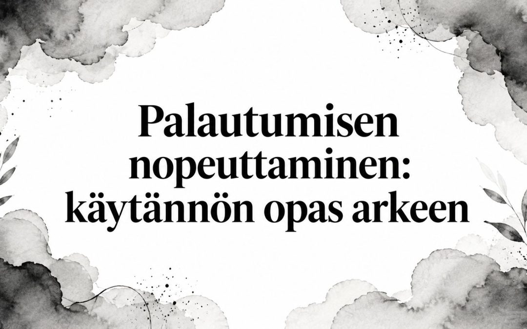 Palautumisen nopeuttaminen: käytännön opas arkeen