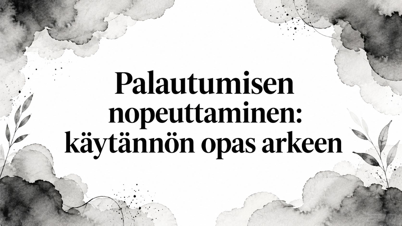 Palautumisen nopeuttaminen: käytännön opas arkeen