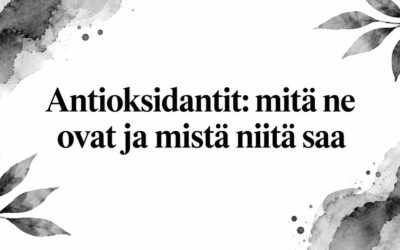 Antioksidantit: mitä ne ovat ja mistä niitä saa