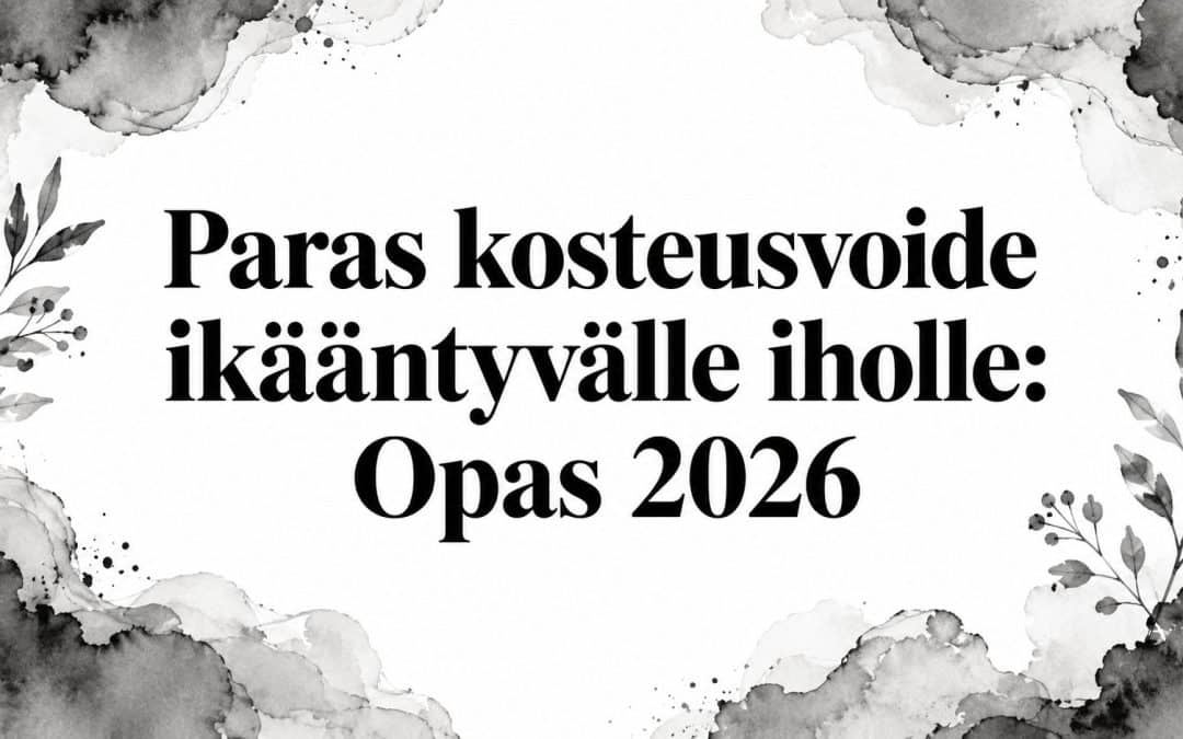 Paras kosteusvoide ikääntyvälle iholle: Opas 2026