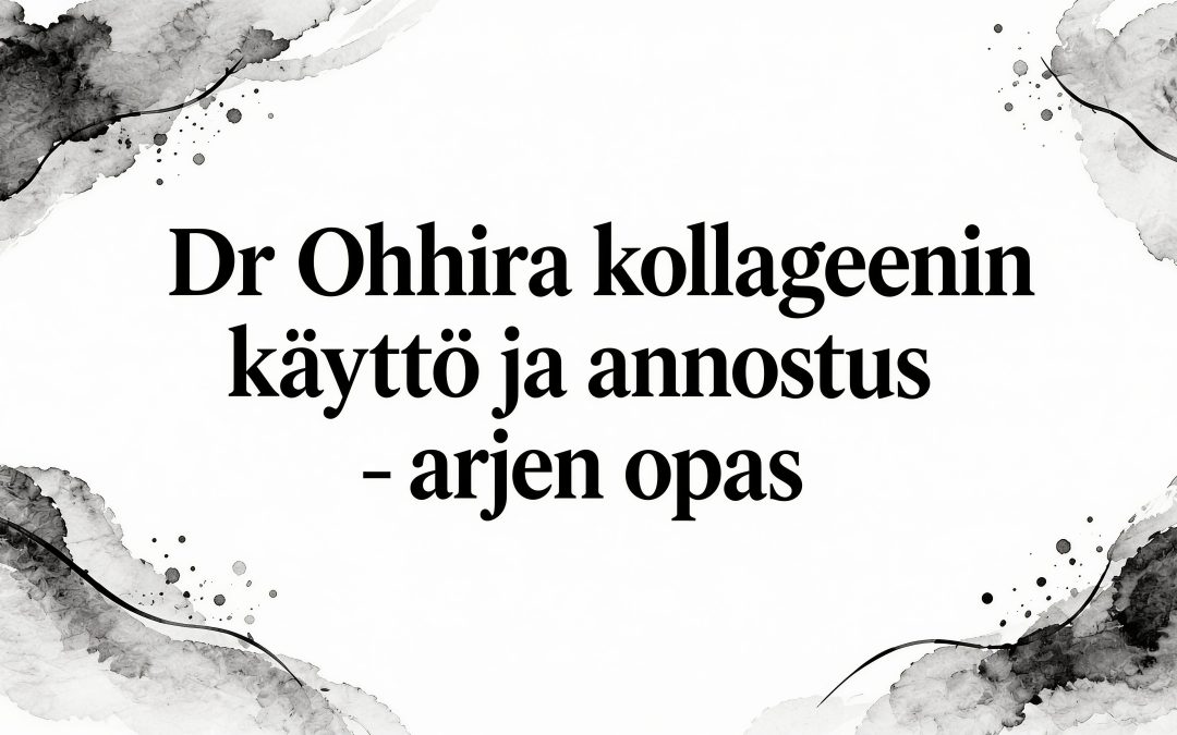 Dr.OHHIRA® kollageeni käyttö ja annostus arjen opas