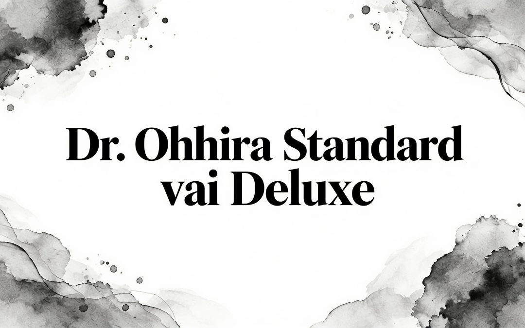 Dr.OHHIRA® STANDARD vai DELUXE