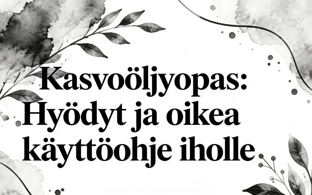 Kasvoöljy opas: Hyödyt ja oikea käyttöohje iholle