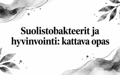 Suolistobakteerit ja hyvinvointi: kattava opas