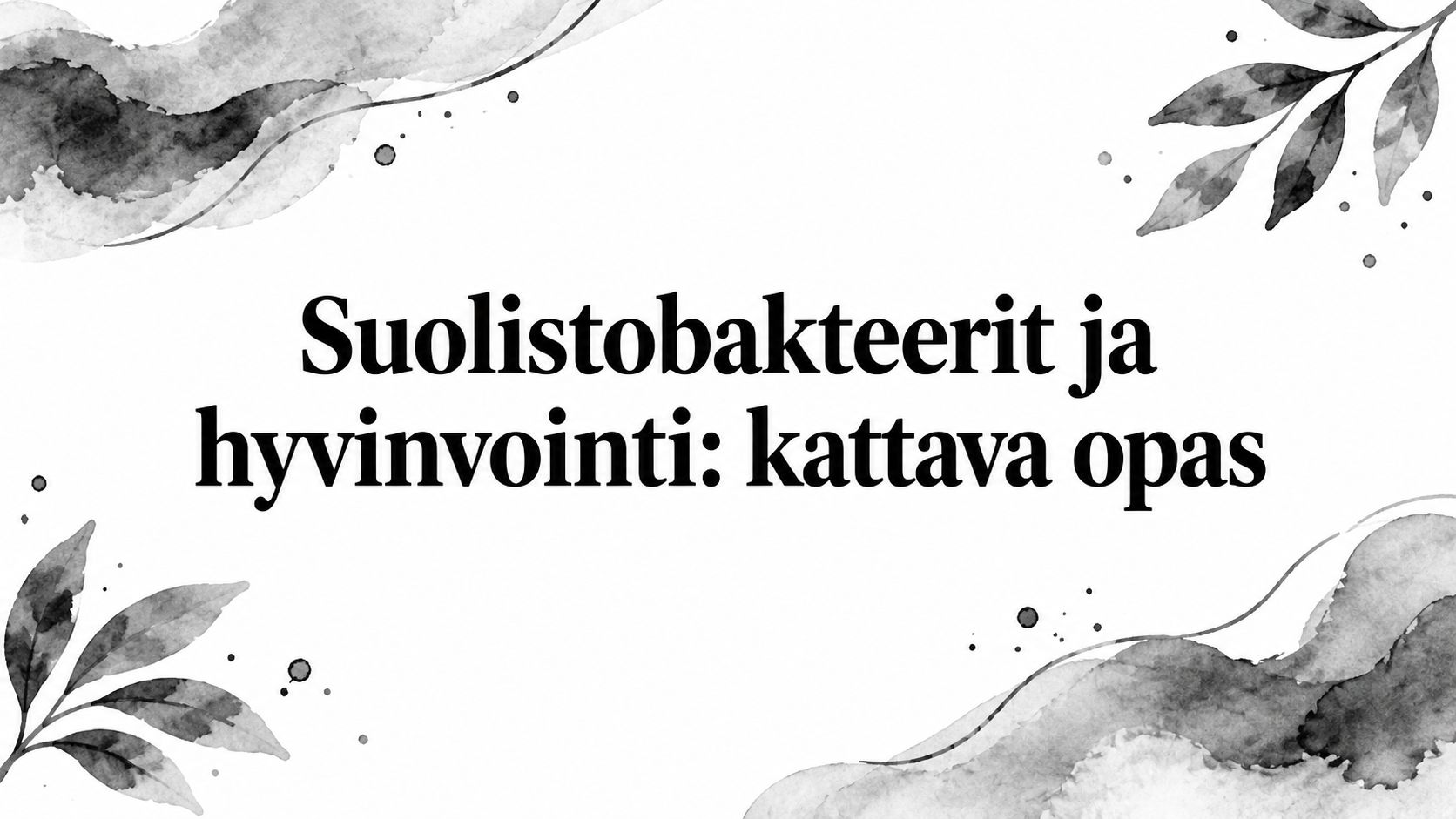 Suolistobakteerit ja hyvinvointi: kattava opas