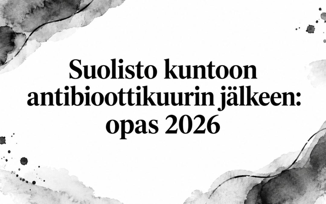 Suolisto kuntoon antibioottikuurin jälkeen: opas 2026