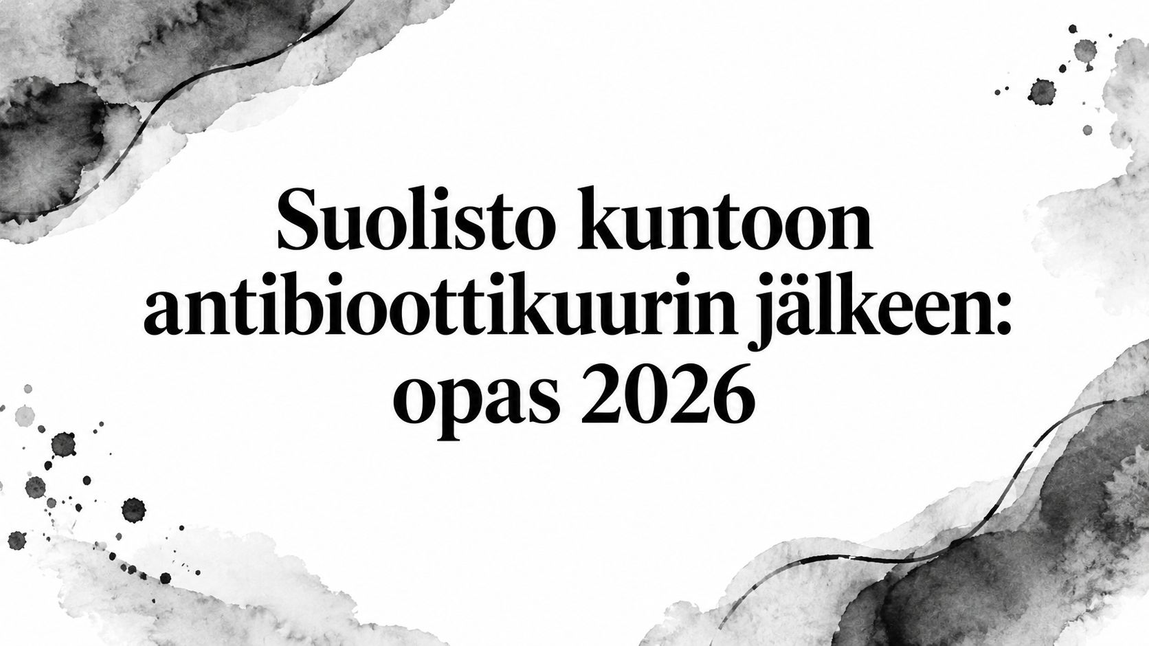 Suolisto kuntoon antibioottikuurin jälkeen: opas 2026