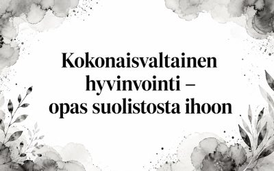 Kokonaisvaltainen hyvinvointi – opas suolistosta ihoon