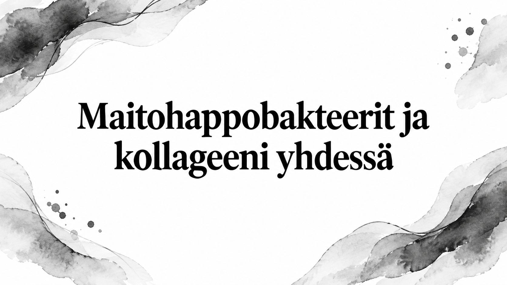 Maitohappobakteerit ja kollageeni yhdessä