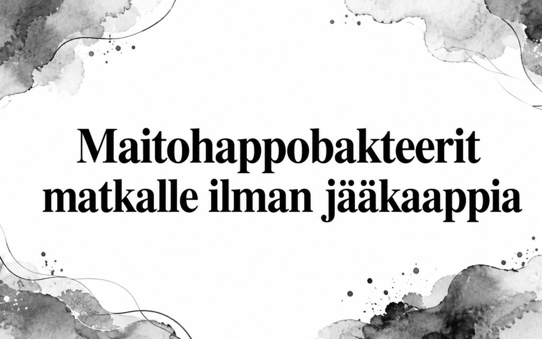 Maitohappobakteerit matkalle ilman jääkaappia