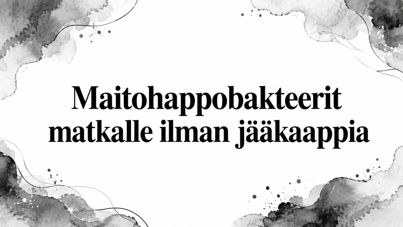 Maitohappobakteerit matkalle ilman jääkaappia