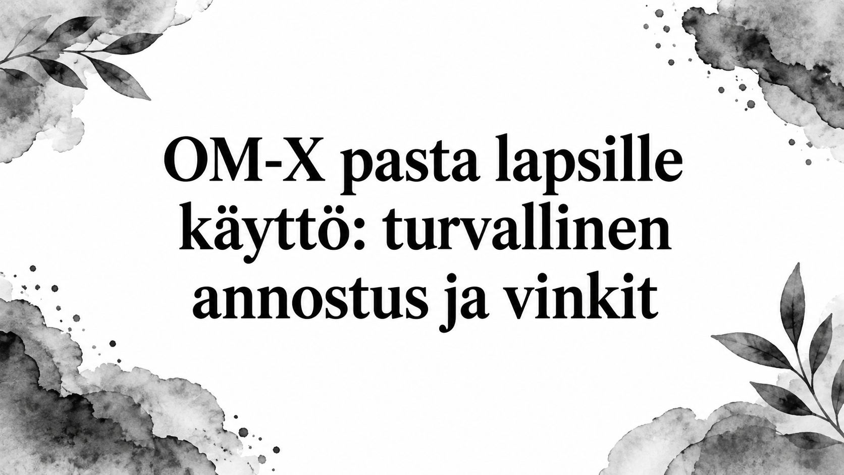 OM-X pasta lapsille käyttö: turvallinen annostus ja vinkit